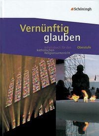 Produktbild: Vern&uuml;nftig glauben - Arbeitsbuch f&uuml;r den katholischen Religionsunterricht in der gymnasialen Oberstufe