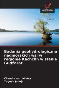 Produktbild: Badania geohydrologiczne nadmorskich wsi w regionie Kachchh w stanie Gudźarat
