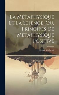 Produktbild: La M&eacute;taphysique Et La Science, Ou, Principes De M&eacute;taphysique Positive