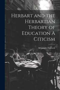 Produktbild: Herbart and the Herbartian Theory of Education A Citicism