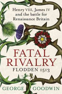 Produktbild: Goodwin, G: Fatal Rivalry, Flodden 1513