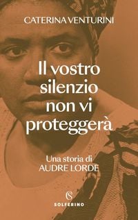 Produktbild: Il vostro silenzio non vi protegger&agrave;. Una storia di Audre Lorde