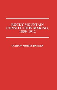 Produktbild: Rocky Mountain Constitution Making, 1850-1912.