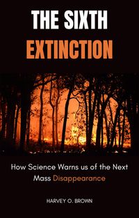 Produktbild: The Sixth Extinction; How Science Warns Us Of The Next Mass Disappearance