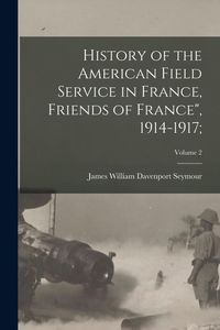 Produktbild: History of the American Field Service in France, Friends of France", 1914-1917;; Volume 2