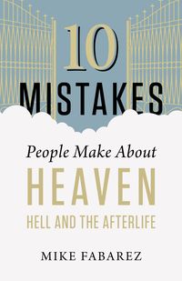 Produktbild: 10 Mistakes People Make About Heaven, Hell, and the Afterlife