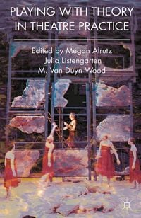 Produktbild: Playing with Theory in Theatre Practice