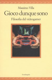 Produktbild: Gioco dunque sono. Filosofia del videogamer