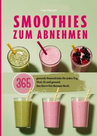 Produktbild: Smoothies zum Abnehmen- 365 gesunde Powerdrinks f&uuml;r jeden Tag.