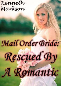 Produktbild: Mail Order Bride: Rescued By A Romantic (Rescued Western Historical Mail Order Brides, #5)