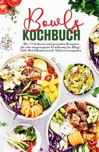 Produktbild: Bowls Kochbuch &ndash; Das gro&szlig;e Rezeptbuch f&uuml;r gesunde Ern&auml;hrung