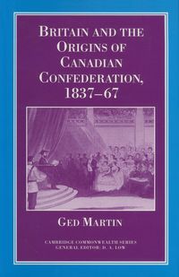 Produktbild: Britain and the Origins of Canadian Confederation, 1837-67