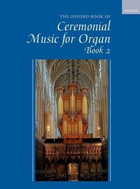 Produktbild: The Oxford Book of Ceremonial Music for Organ, Book 2