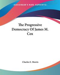 Produktbild: The Progressive Democracy Of James M. Cox