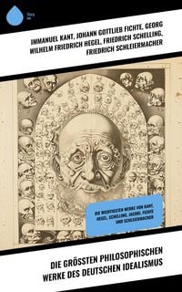 Produktbild: Die gr&ouml;&szlig;ten philosophischen Werke des Deutschen Idealismus