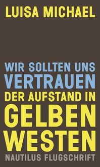 Bild vom Artikel Wir sollten uns vertrauen. Der Aufstand in gelben Westen vom Autor Luisa Michael