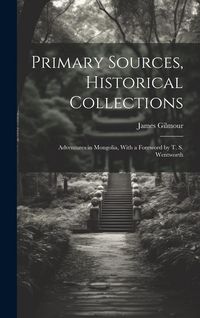 Produktbild: Primary Sources, Historical Collections: Adventures in Mongolia, With a Foreword by T. S. Wentworth
