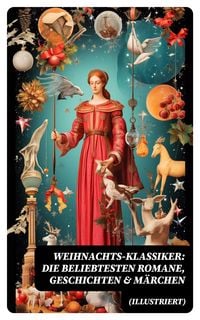 Produktbild: Weihnachts-Klassiker: Die beliebtesten Romane, Geschichten & M&auml;rchen (Illustriert)