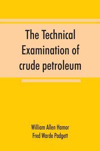 Produktbild: The technical examination of crude petroleum, petroleum products and natural gas, including also the procedures employed in the evaluation of oil-shal