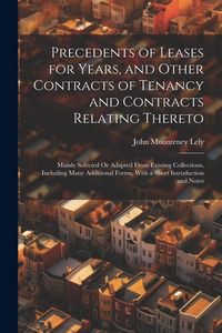 Produktbild: Precedents of Leases for Years, and Other Contracts of Tenancy and Contracts Relating Thereto: Mainly Selected Or Adapted From Existing Collections, I