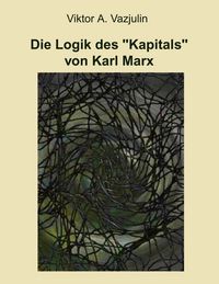 Produktbild: Die Logik des "Kapitals" von Karl Marx