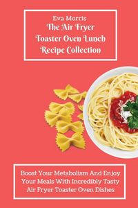 Produktbild: The Air Fryer Toaster Oven Lunch Recipe Collection