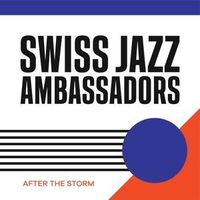 Bild vom Artikel Swiss Jazz Ambassadors: After The Storm vom Autor Swiss Jazz Ambassadors
