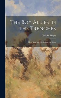 Produktbild: The Boy Allies in the Trenches: Midst Shot and Shell Along the Aisne