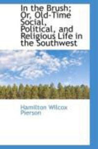 Produktbild: In the Brush; Or, Old-Time Social, Political, and Religious Life in the Southwest