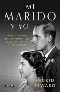 Produktbild: Mi Marido Y Yo: Toda La Verdad del Matrimonio de Isabel II Y Felipe de Edimburgo / My Husband and I: The Inside Story of the Royal Marriage