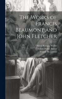 Produktbild: The Works of Francis Beaumont and John Fletcher