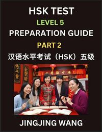 Produktbild: HSK Test Level 5 Course Preparation Guide (Part 2)- A Beginner's Course Study Material to Self-learn Mandarin Chinese Characters, Words, Example Sentences, Vocabulary, Essays and Stories to Pass Hanyu Shuiping Kaoshi, Easy Lessons, Books for HSK All Level