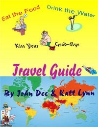 Produktbild: Eat the Food, Drink the Water and Kiss Your Ass Good-bye Travel guide