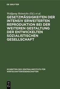 Produktbild: Gesetzm&auml;&szlig;igkeiten der intensiv erweiterten Reproduktion bei der weiteren Gestaltung der entwickelten sozialistischen Gesellschaft