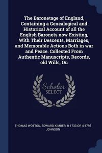 Produktbild: The Baronetage of England, Containing a Genealogical and Historical Account of all the English Baronets now Existing, With Their Descents, Marriages,