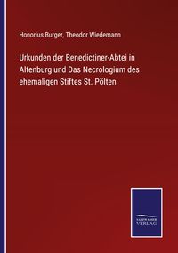 Produktbild: Urkunden der Benedictiner-Abtei in Altenburg und Das Necrologium des ehemaligen Stiftes St. P&ouml;lten