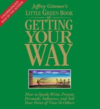 Produktbild: Little Green Book of Getting Your Way: How to Speak, Write, Present, Persuade, Influence, and Sell Your Point of View to Others