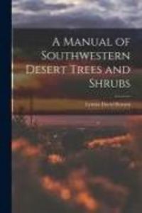 Produktbild: A Manual of Southwestern Desert Trees and Shrubs