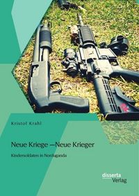Produktbild: Neue Kriege - Neue Krieger: Kindersoldaten in Norduganda