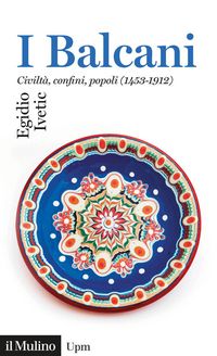 Produktbild: I Balcani. Civilt&agrave; confini, popoli (1453-1912)