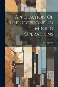 Produktbild: Application Of The Geophone To Mining Operations