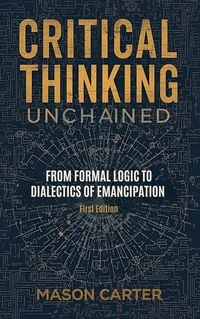 Produktbild: Critical Thinking Unchained: From Formal Logic to Dialectics of Emancipation