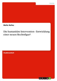 Produktbild: Die humanit&auml;re Intervention - Entwicklung einer neuen Rechtsfigur?