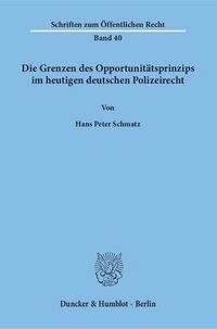 Produktbild: Die Grenzen des Opportunit&auml;tsprinzips im heutigen deutschen Polizeirecht.