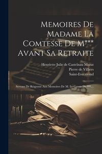 Produktbild: Memoires De Madame La Comtesse De M*** Avant Sa Retraite: Servant De R&eacute;sponse Aux Memoires De M. Le Comte De ***....