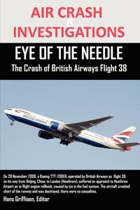 Bild vom Artikel AIR CRASH INVESTIGATIONS  EYE OF THE NEEDLE  The Crash of British Airways Flight 38 vom Autor Editor Hans Griffioen