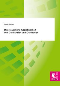 Produktbild: Die steuerliche Abziehbarkeit von Geldstrafen und Geldbu&szlig;en