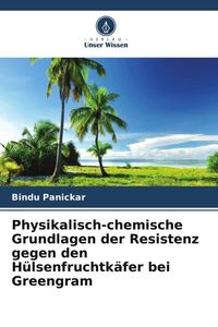 Produktbild: Physikalisch-chemische Grundlagen der Resistenz gegen den H&uuml;lsenfruchtk&auml;fer bei Greengram