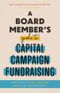 Produktbild: A Board Member's Guide to Capital Campaign Fundraising: How to Raise Game-Changing Money for Your Nonprofit