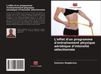 Produktbild: L'effet d'un programme d'entra&icirc;nement physique a&eacute;robique d'intensit&eacute; s&eacute;lectionn&eacute;e